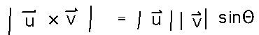 |v cross u| = |v| |u| sin(Theta)