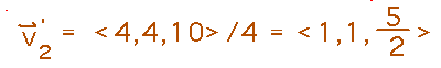 v'_2 = <4,4,10>/4 = <1,1,5/2>