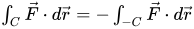 Integral over C of F dot dr equals negative integral over negative C of F dot dr