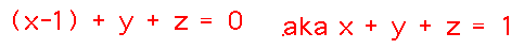 (x-1)+y+z = 0 aka x+y+z = 1