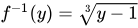 f inverse = cube root of y - 1