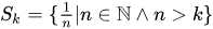 Sk = set of numbers 1/n where n is a natural greater than k