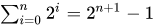 Sum from 0 to n of 2^i = 2^(n+1)-1