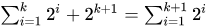 Sum from 1 to k of 2^i + 2^(k+1) = sum from 1 to k+2 of 2^i